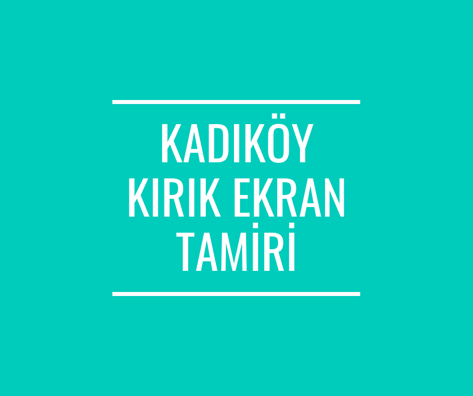 kadıköy kırık ekran tamiri